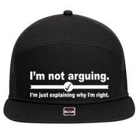 I'm Not Arguing Just Explaining Why I'm Right 7 Panel Mesh Trucker Snapback Hat