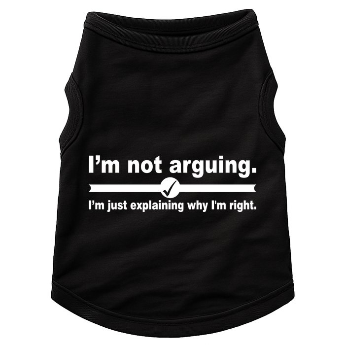 I'm Not Arguing Just Explaining Why I'm Right Doggie Tank