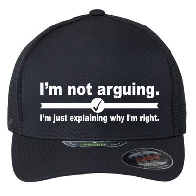 I'm Not Arguing Just Explaining Why I'm Right Flexfit Unipanel Trucker Cap