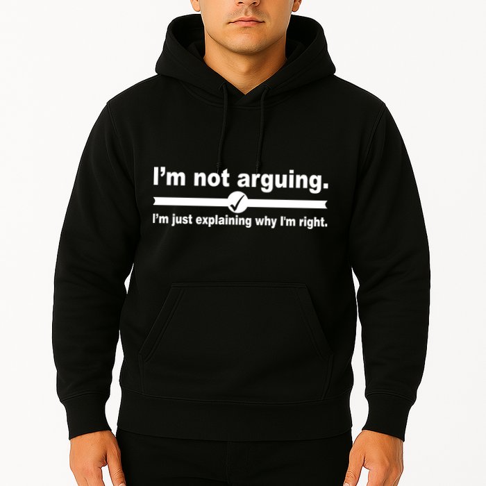 I'm Not Arguing Just Explaining Why I'm Right Hoodie