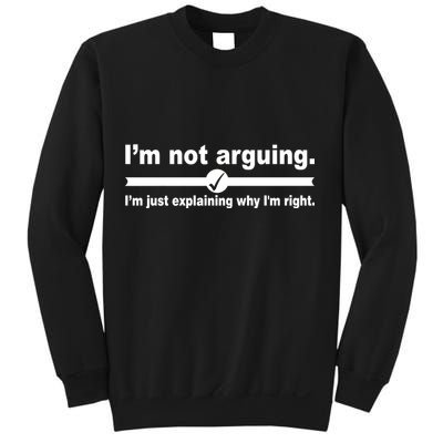 I'm Not Arguing Just Explaining Why I'm Right Sweatshirt