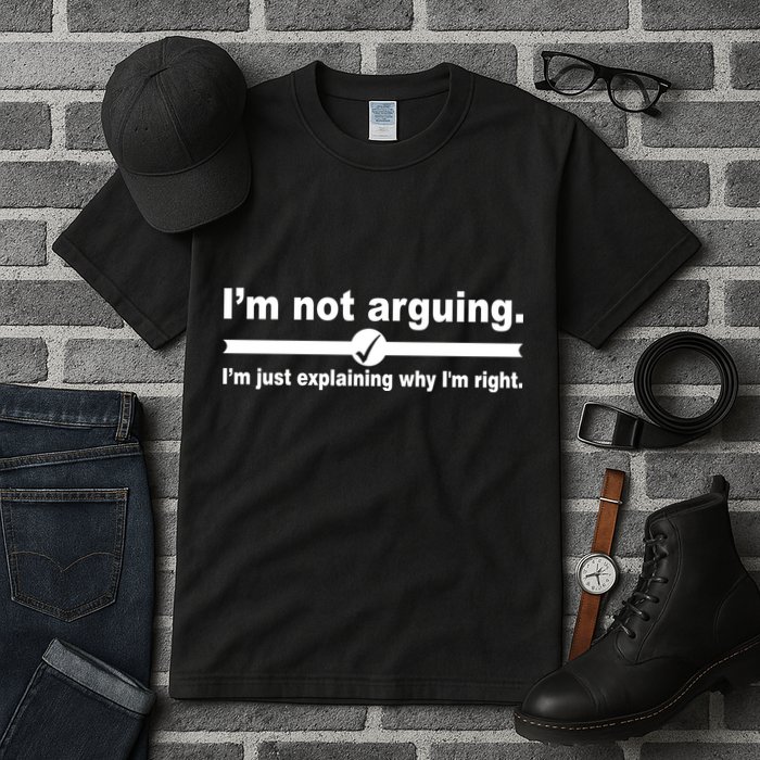 I'm Not Arguing Just Explaining Why I'm Right Tall T-Shirt