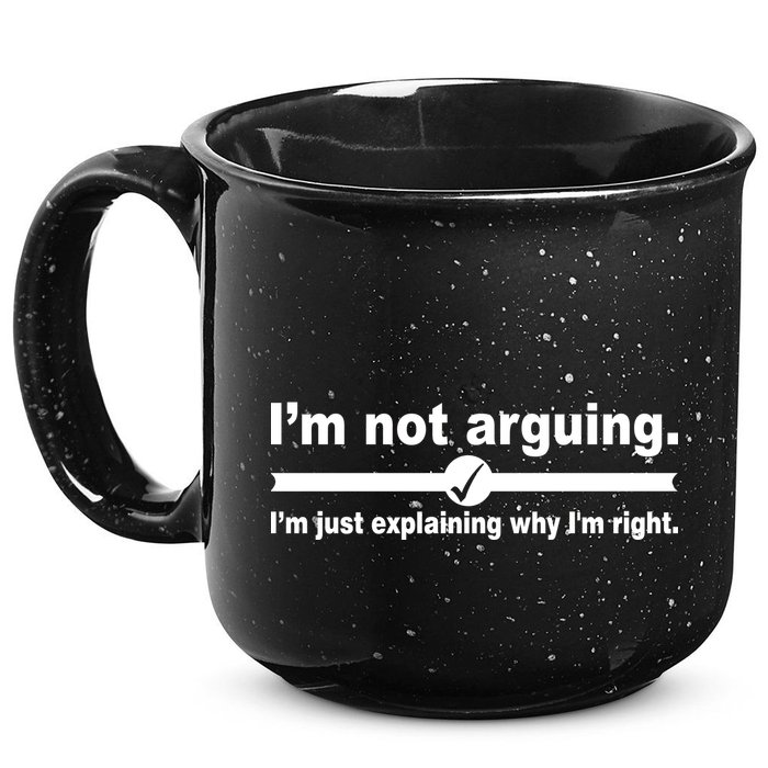 I'm Not Arguing Just Explaining Why I'm Right 15oz Campfire Ceramic Mug