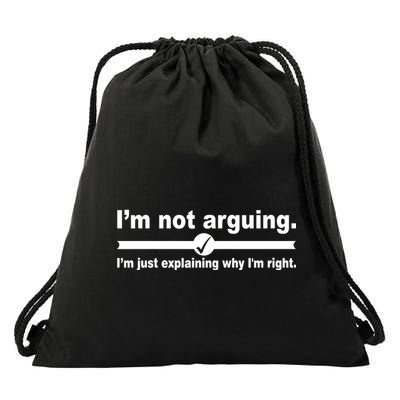 I'm Not Arguing Just Explaining Why I'm Right Drawstring Bag
