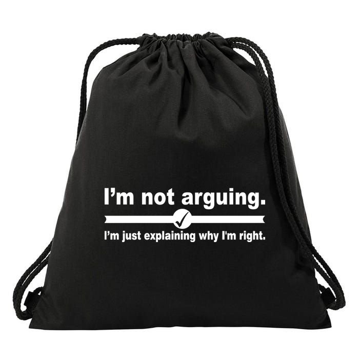 I'm Not Arguing Just Explaining Why I'm Right Drawstring Bag