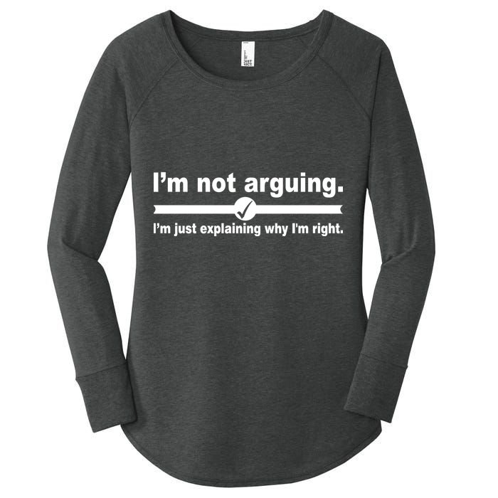 I'm Not Arguing Just Explaining Why I'm Right Women's Perfect Tri Tunic Long Sleeve Shirt