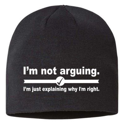 I'm Not Arguing Just Explaining Why I'm Right Sustainable Beanie