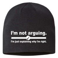 I'm Not Arguing Just Explaining Why I'm Right Sustainable Beanie