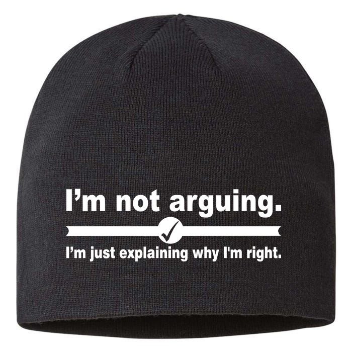 I'm Not Arguing Just Explaining Why I'm Right Sustainable Beanie