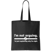 I'm Not Arguing Just Explaining Why I'm Right Bag