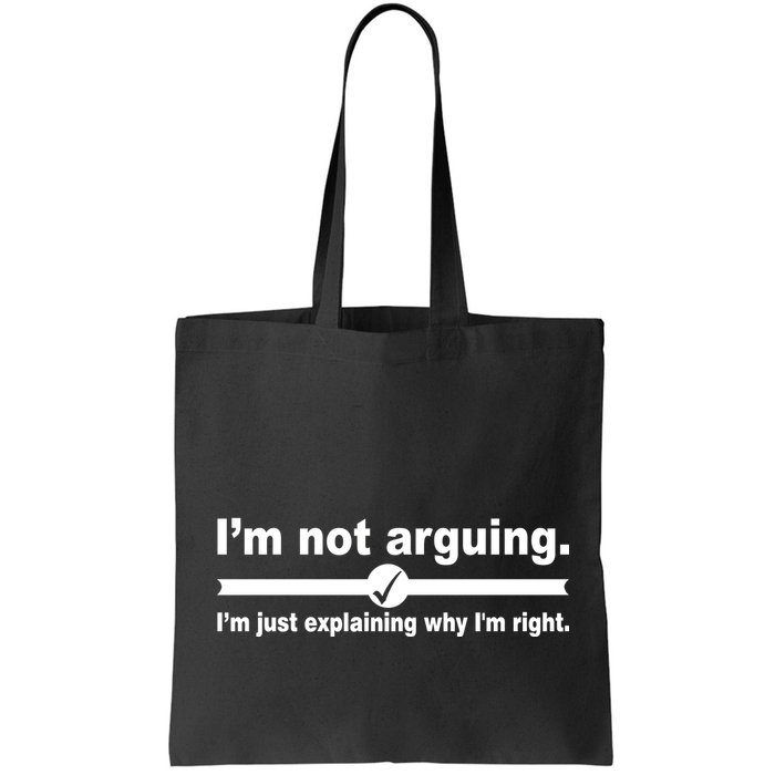 I'm Not Arguing Just Explaining Why I'm Right Bag
