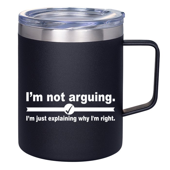 I'm Not Arguing Just Explaining Why I'm Right 12oz Stainless Steel Coffee Mug