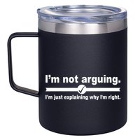 I'm Not Arguing Just Explaining Why I'm Right 12oz Stainless Steel Coffee Mug