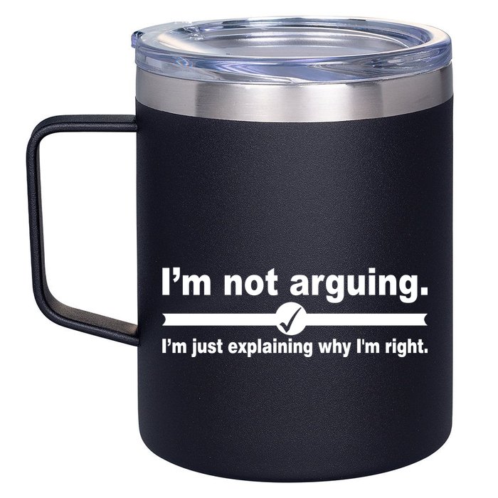 I'm Not Arguing Just Explaining Why I'm Right 12oz Stainless Steel Coffee Mug