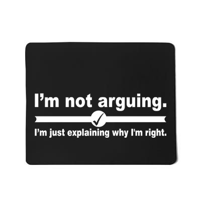 I'm Not Arguing Just Explaining Why I'm Right Mousepad