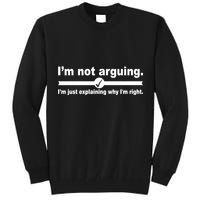 I'm Not Arguing Just Explaining Why I'm Right Tall Sweatshirt