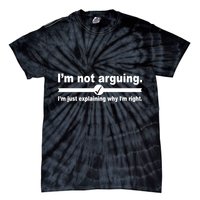 I'm Not Arguing Just Explaining Why I'm Right Tie-Dye T-Shirt