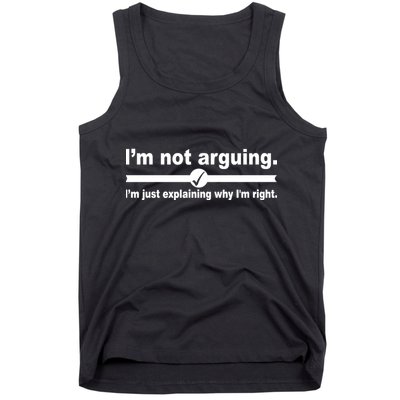 I'm Not Arguing Just Explaining Why I'm Right Tank Top