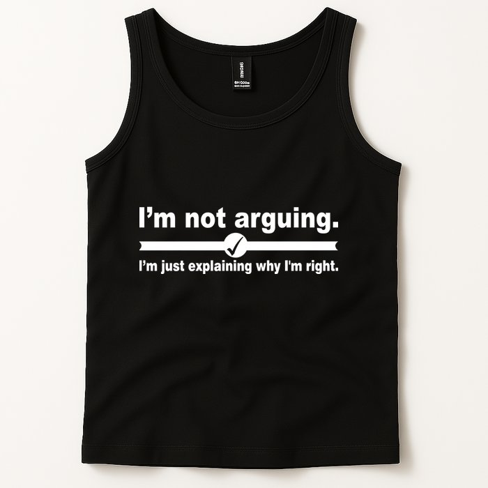 I'm Not Arguing Just Explaining Why I'm Right Tank Top