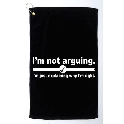 I'm Not Arguing Just Explaining Why I'm Right Golf Towel