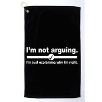 I'm Not Arguing Just Explaining Why I'm Right Golf Towel