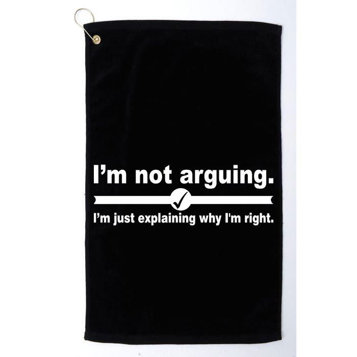 I'm Not Arguing Just Explaining Why I'm Right Golf Towel