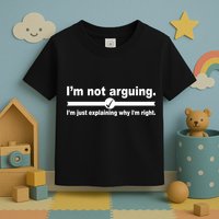I'm Not Arguing Just Explaining Why I'm Right Toddler T-Shirt