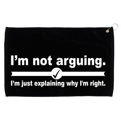 I'm Not Arguing Just Explaining Why I'm Right Grommeted Golf Towel