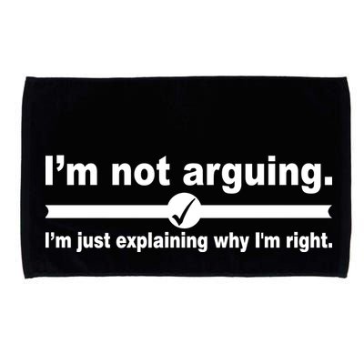 I'm Not Arguing Just Explaining Why I'm Right Microfiber Hand Towel