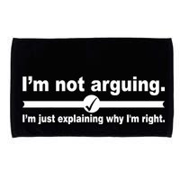 I'm Not Arguing Just Explaining Why I'm Right Microfiber Hand Towel