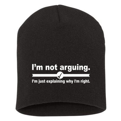 I'm Not Arguing Just Explaining Why I'm Right Short Acrylic Beanie