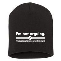 I'm Not Arguing Just Explaining Why I'm Right Short Acrylic Beanie