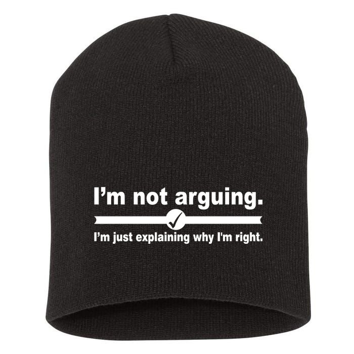 I'm Not Arguing Just Explaining Why I'm Right Short Acrylic Beanie
