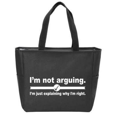 I'm Not Arguing Just Explaining Why I'm Right Zip Tote Bag