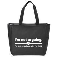 I'm Not Arguing Just Explaining Why I'm Right Zip Tote Bag