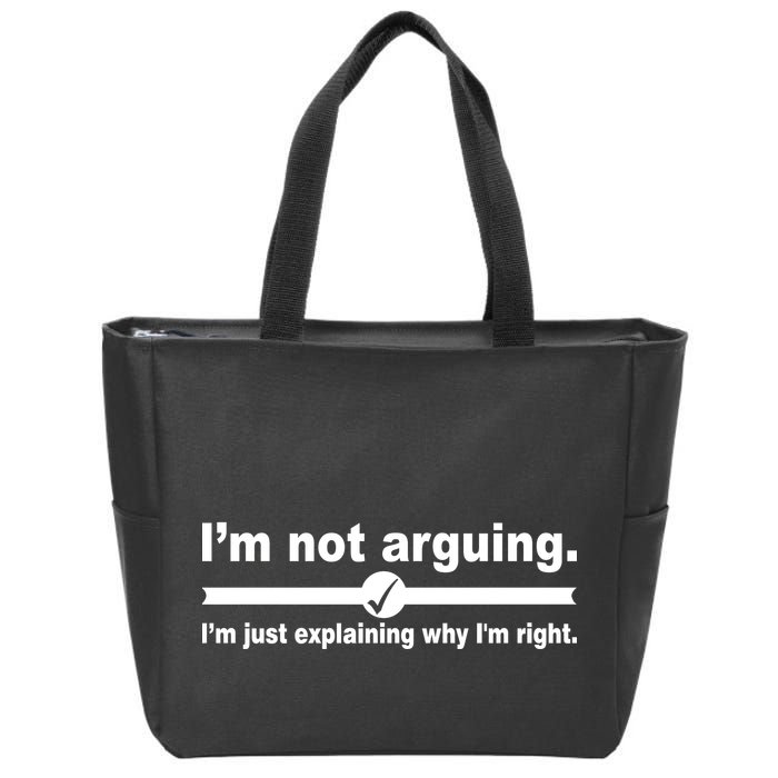 I'm Not Arguing Just Explaining Why I'm Right Zip Tote Bag