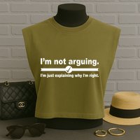 I'm Not Arguing Just Explaining Why I'm Right Garment-Dyed Women's Muscle Tee