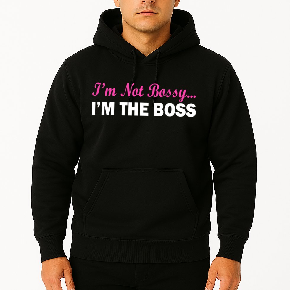 I'm Not Bossy I'm The Boss Hoodie