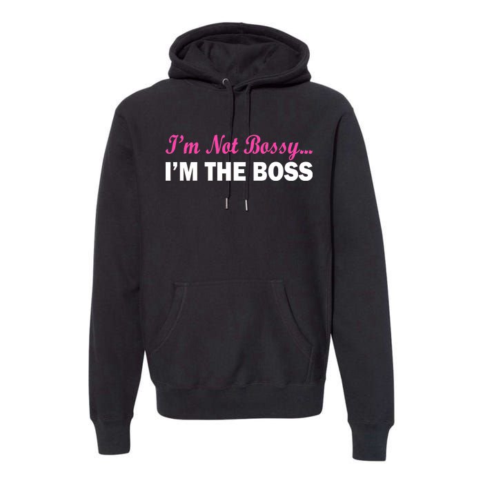 I'm Not Bossy I'm The Boss Premium Hoodie