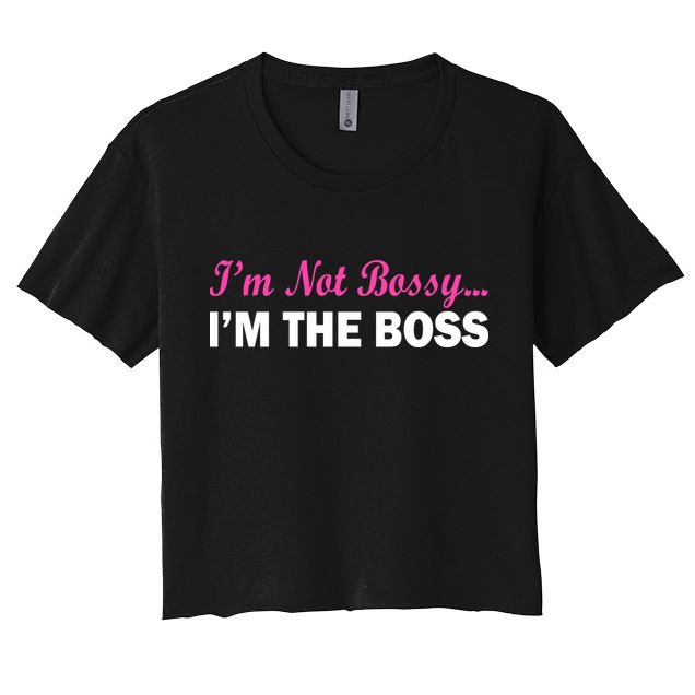 I'm Not Bossy I'm The Boss Crop Top