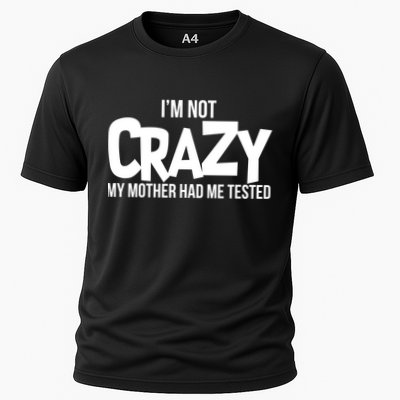 I'm Not Crazy My Mother Had Me Tested Cooling Performance Crew T-Shirt
