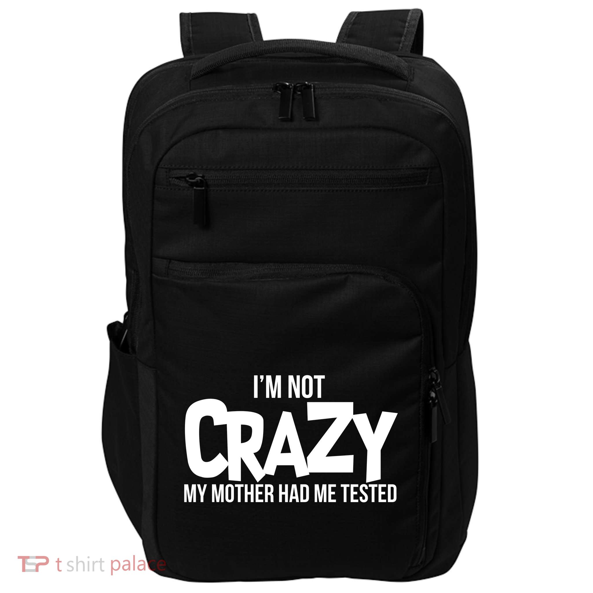 I'm Not Crazy My Mother Had Me Tested Impact Tech Backpack