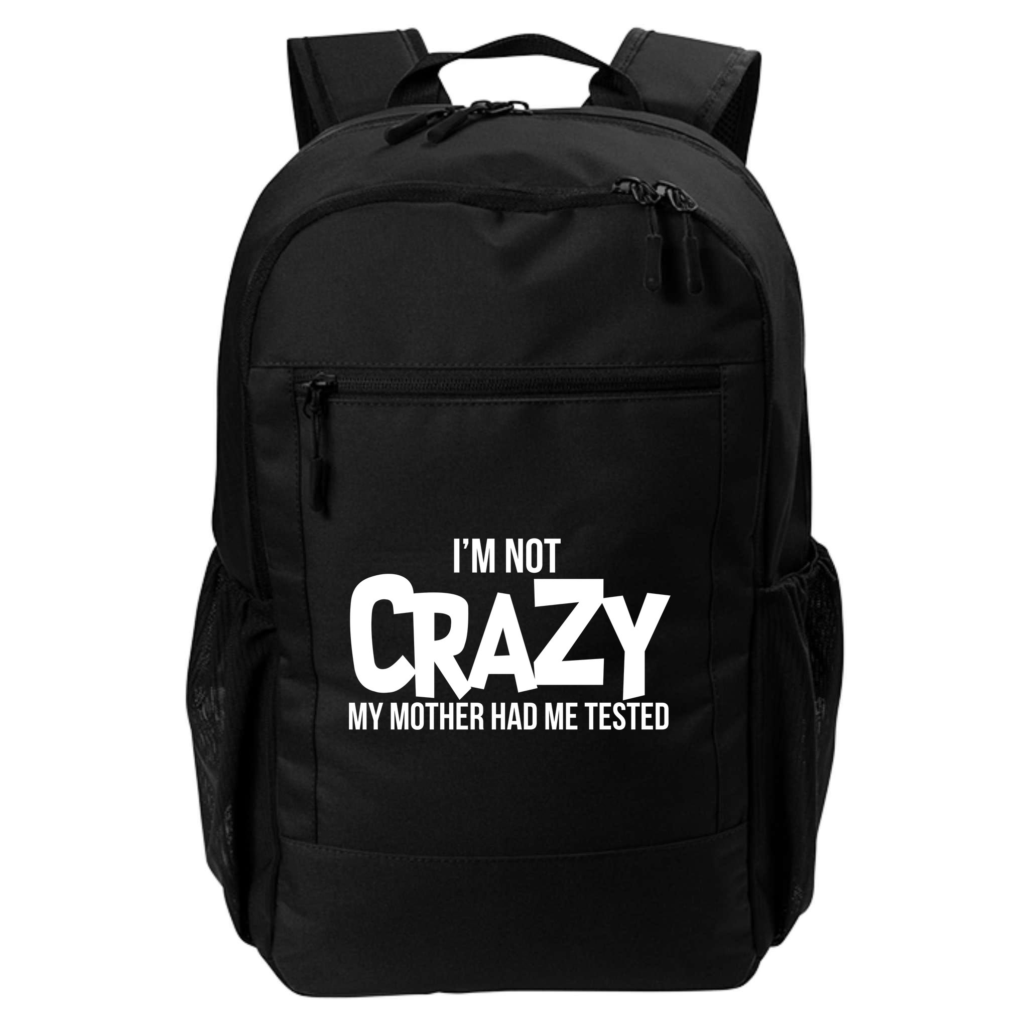 I'm Not Crazy My Mother Had Me Tested Backpack