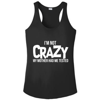 I'm Not Crazy My Mother Had Me Tested Ladies PosiCharge Competitor Racerback Tank