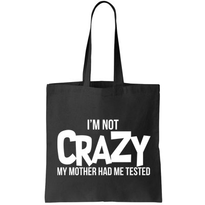I'm Not Crazy My Mother Had Me Tested Bag