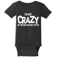 I'm Not Crazy My Mother Had Me Tested Baby Bodysuit