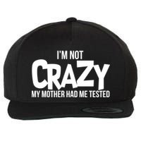 I'm Not Crazy My Mother Had Me Tested Wool Snapback Cap