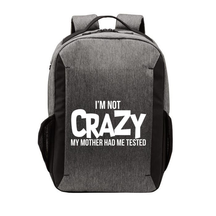 I'm Not Crazy My Mother Had Me Tested Vector Backpack