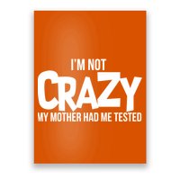 I'm Not Crazy My Mother Had Me Tested Poster