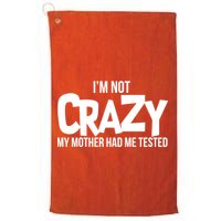 I'm Not Crazy My Mother Had Me Tested Golf Towel